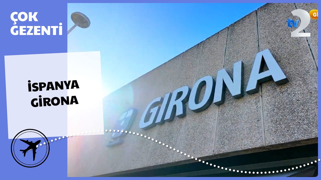 Çok Gezenti'de Bu Hafta İspanya'nın Girona Şehrindeyiz