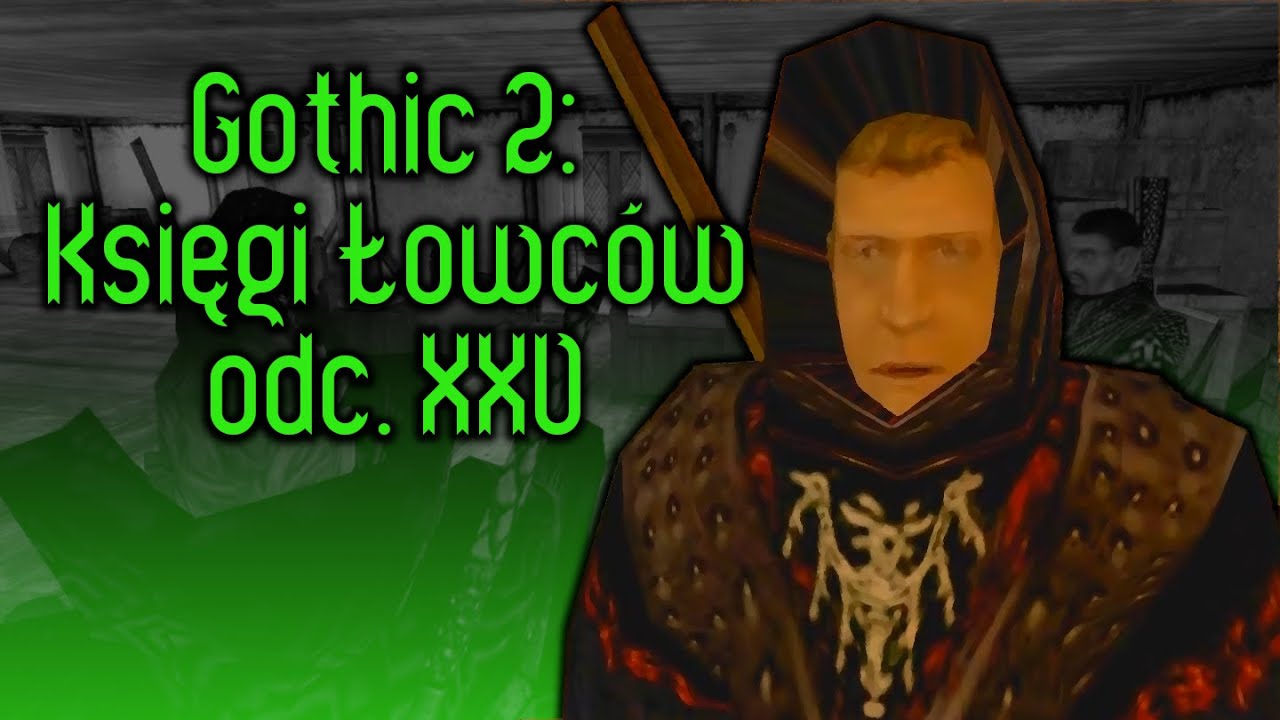 Gothic 2: Księgi Łowc&oacute;w odc XXV