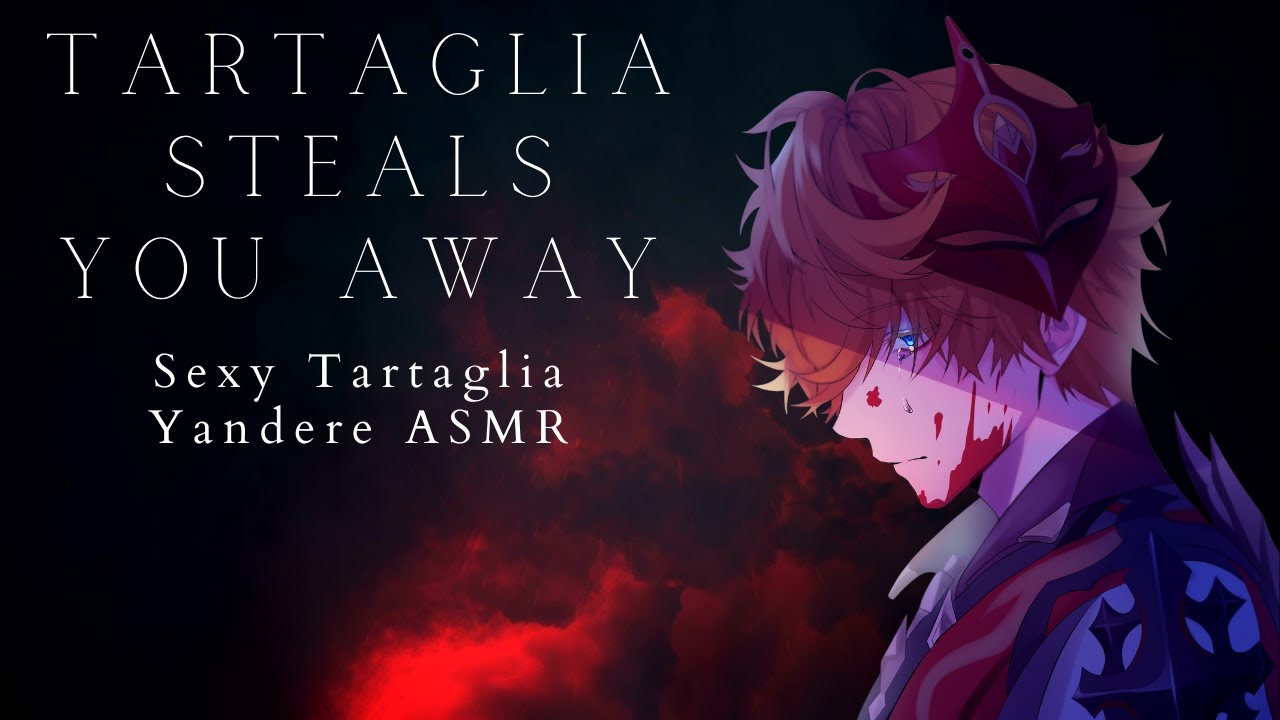 Tartaglia Steals You Away (Sexy Tartaglia) (Yandere Boyfriend) ASMR