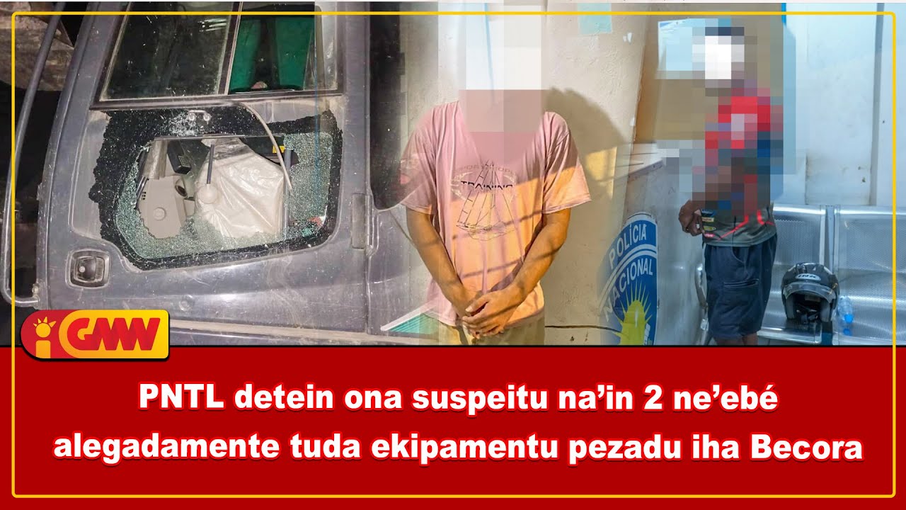PNTL detein ona suspeitu na’in 2 ne’ebé alegadamente tuda ekipamentu pezadu iha Becora
