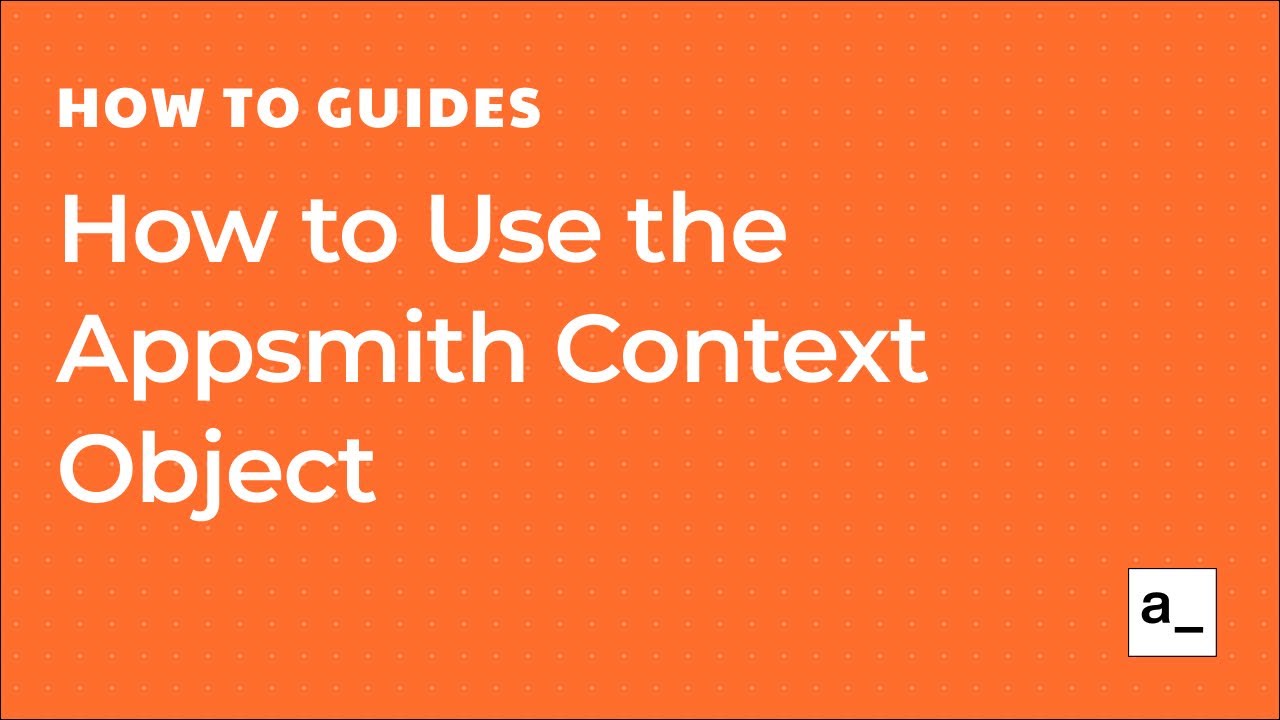 How to Use the Appsmith Context Object