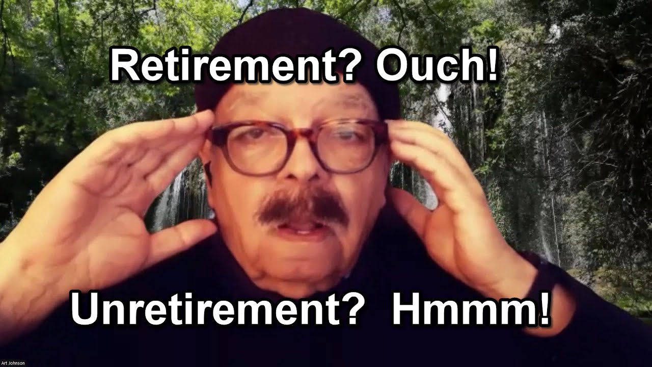 Retirement? - Ouch! Intro To Navigating Your Unretired Life