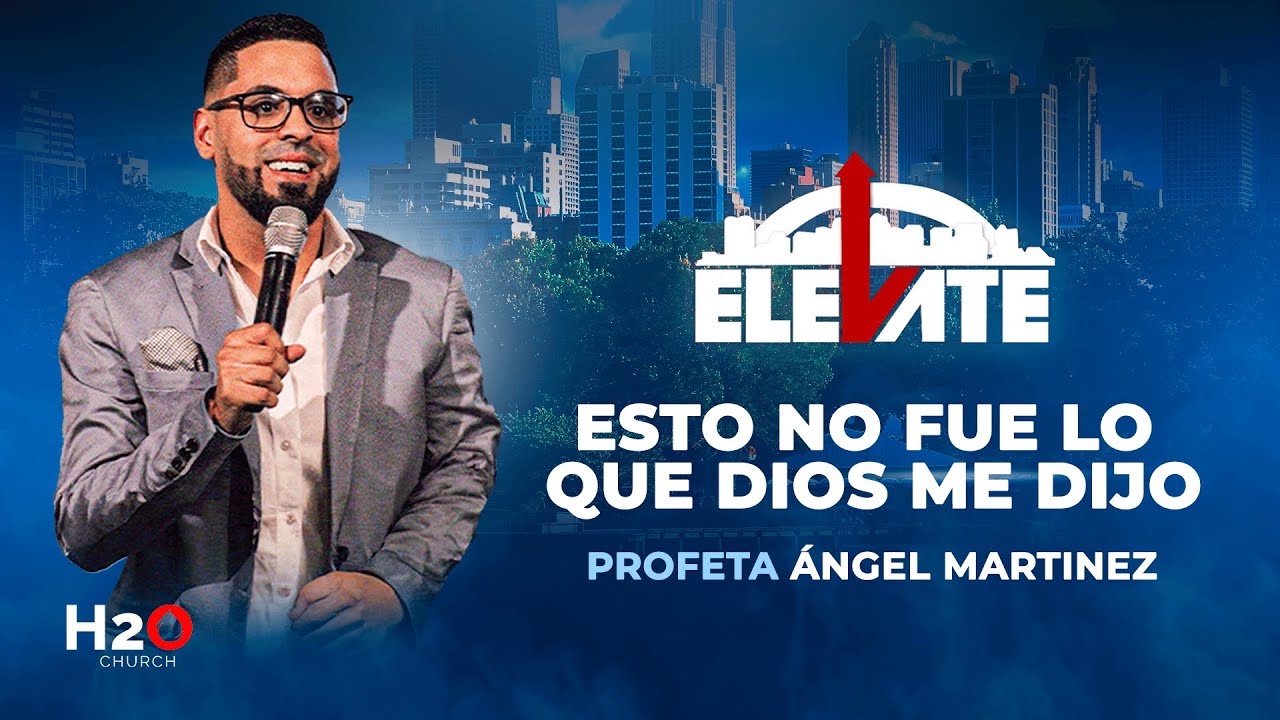 Esto no fue lo que Dios me dijo I Profeta Ángel Martinez I Elevate 2024