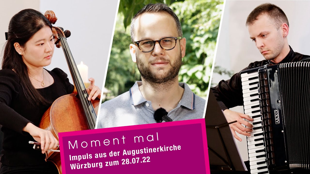 Moment mal - Impuls aus der Augustinerkirche Würzburg zum 28.07.22