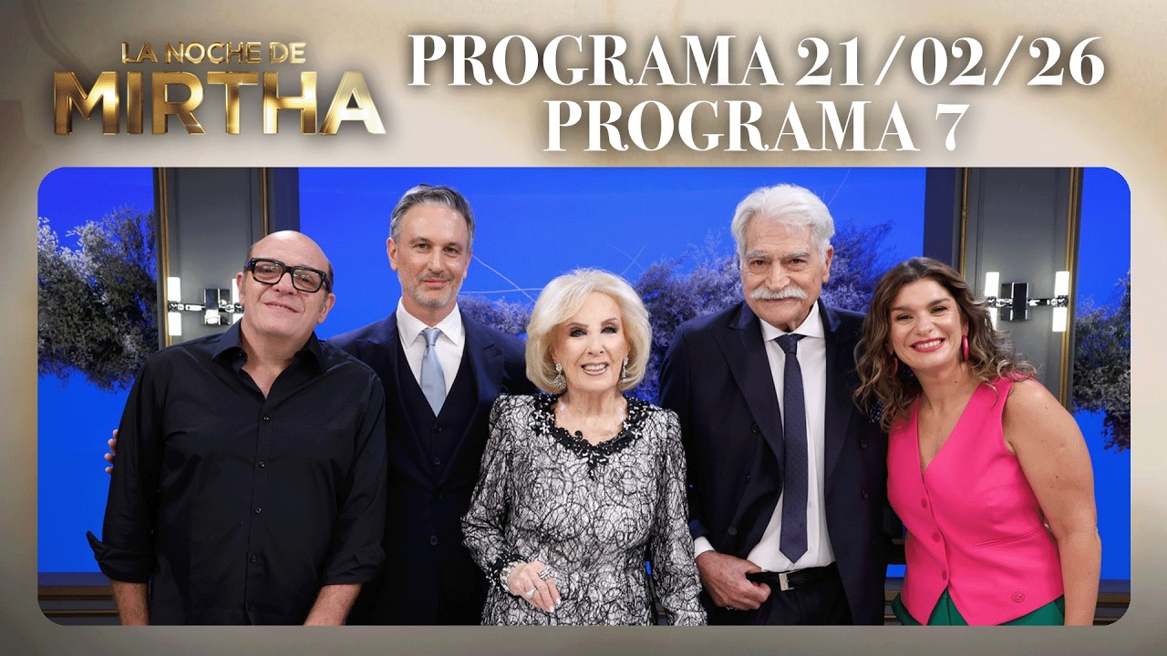 LA NOCHE DE MIRTHA - Programa 21/02/26 - PROGRAMA 7 - TEMPORADA 2026