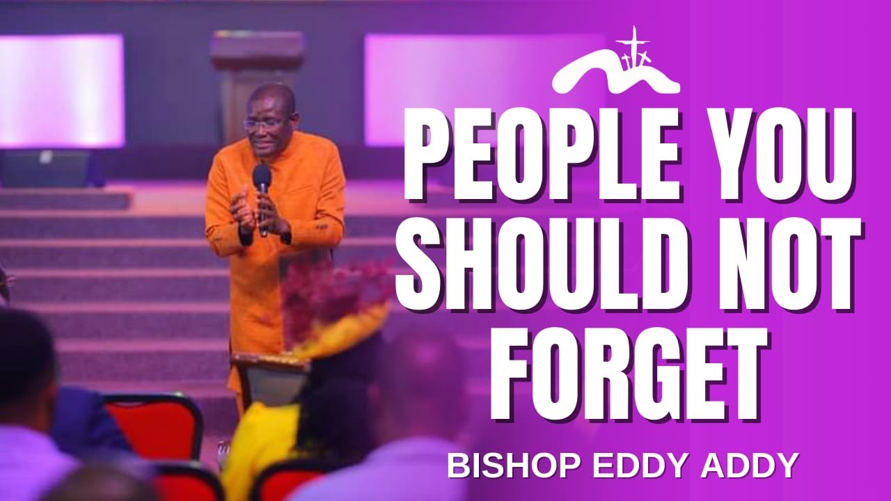 People You Should Not Forget | Bishop Eddy Addy
