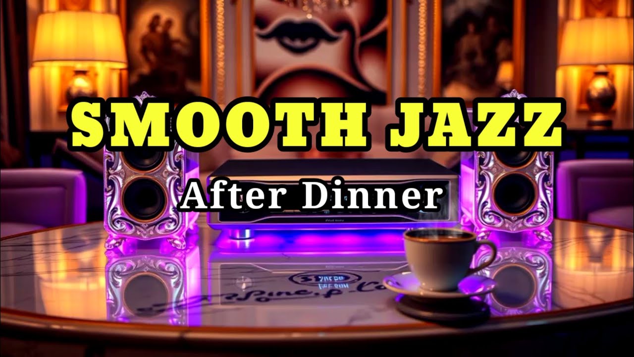Smooth Jazz After Dinner 🌙 Cozy Lounge Instrumental