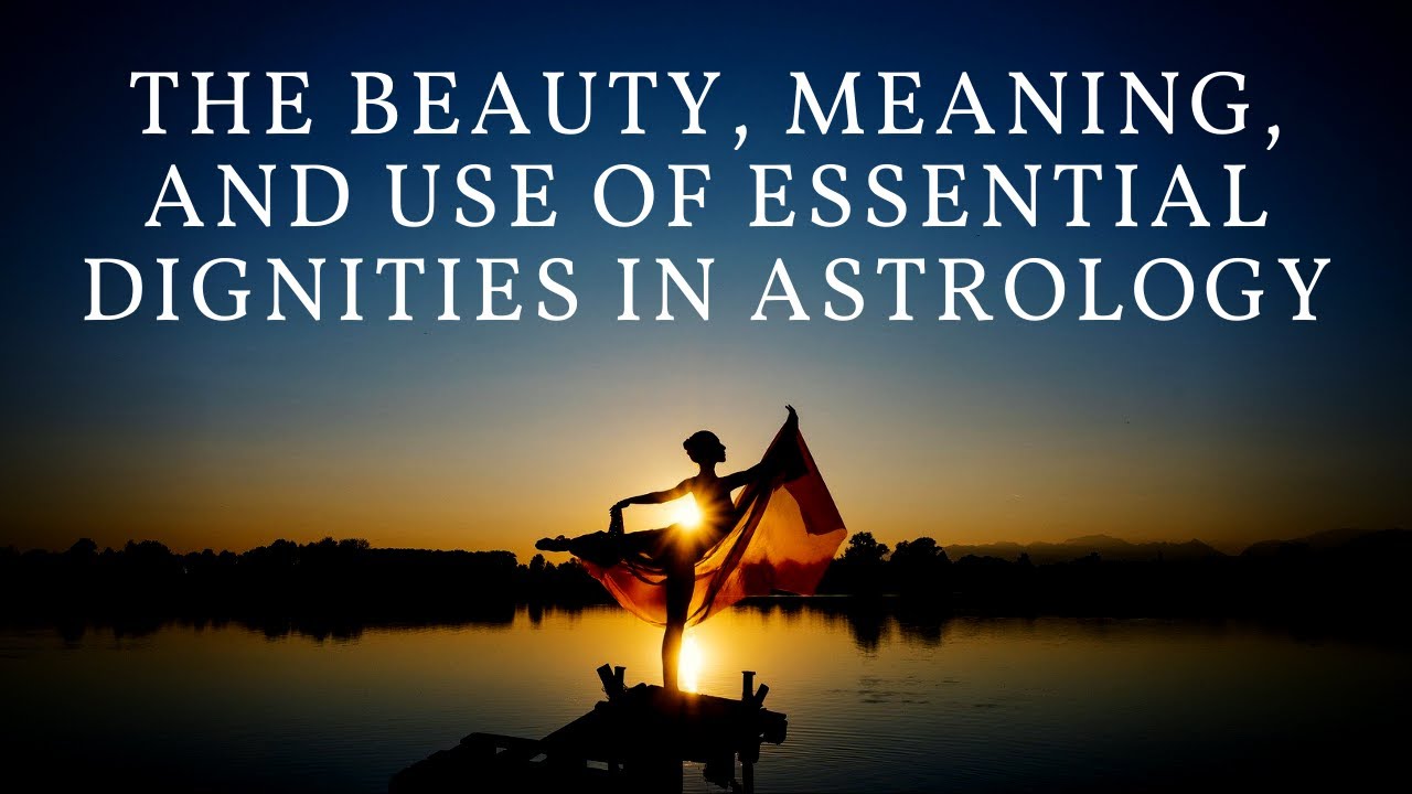 The Beauty, Meaning, and Use of Essential Dignities in Astrology