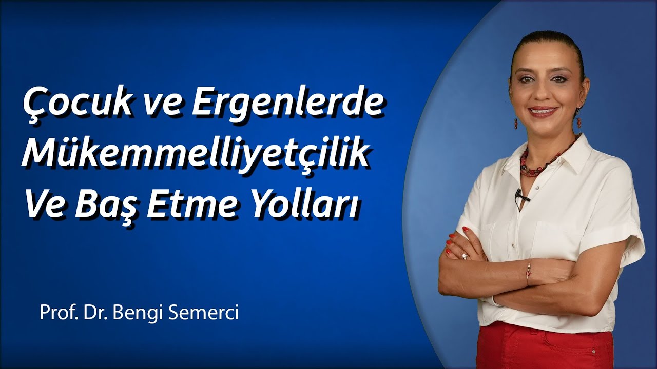 Çocuk ve Gençlerde Mükemmmelliyetçilik ve Baş Etme Yolları