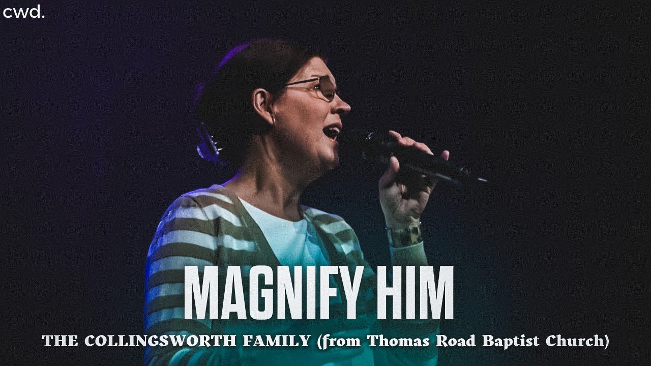 Magnify Him - The Collingsworth Family (from Thomas Road Baptist Church)