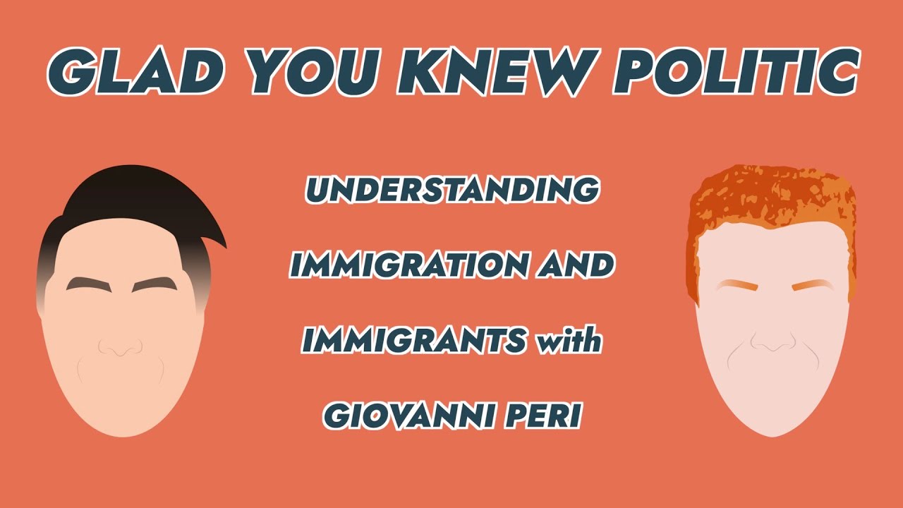 Glad You Knew Politics: Immigration and Immigrants with Giovanni Peri