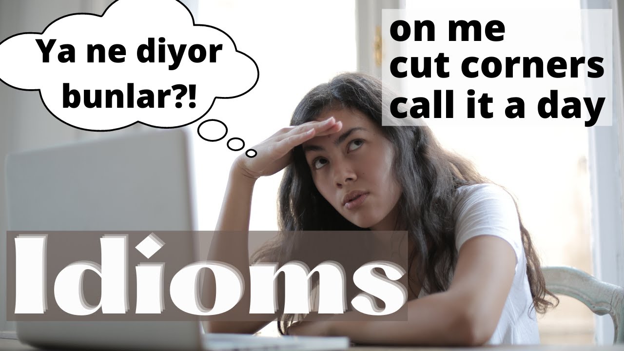 English Idioms (1. Bölüm) - İngilizce Deyimler, doğru telaffuzları, anlamları ve örnek cümleler.