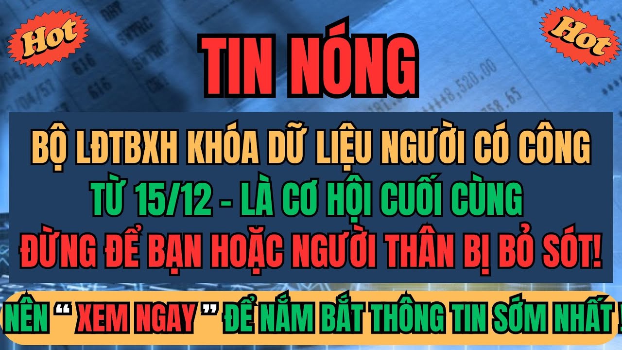 NÓNG: Bộ LĐTBXH KHÓA DỮ LIỆU NGƯỜI CÓ CÔNG từ 15/12, Đây Là Cơ hội CUỐI CÙNG - Đừng để bị BỎ SÓT!
