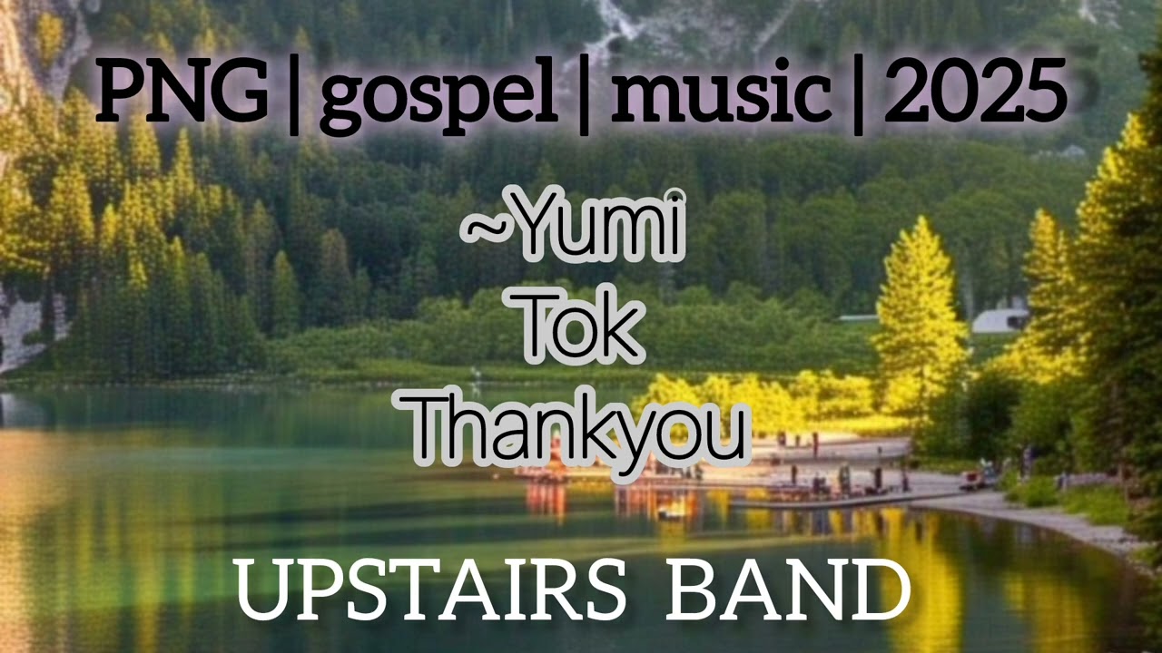 Yumi Tok thankyou _ Upstairs Band PNG gospel music _ 2025