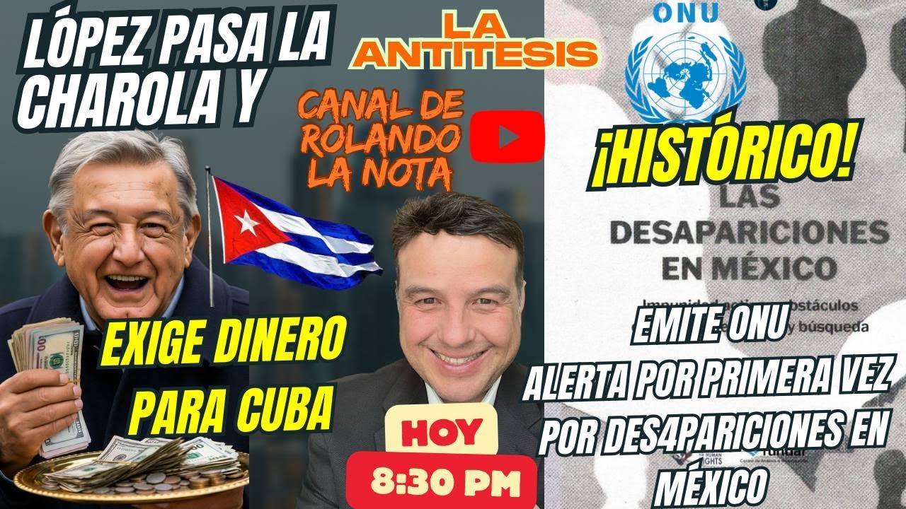 L&Oacute;PEZ PASA CHAROLA EXIGIENDO DINERO PARA CUBA.  &iexcl;HIST&Oacute;RICO! LA ONU SE&Ntilde;ALA DESAPARICIONES EN M&Eacute;XICO.