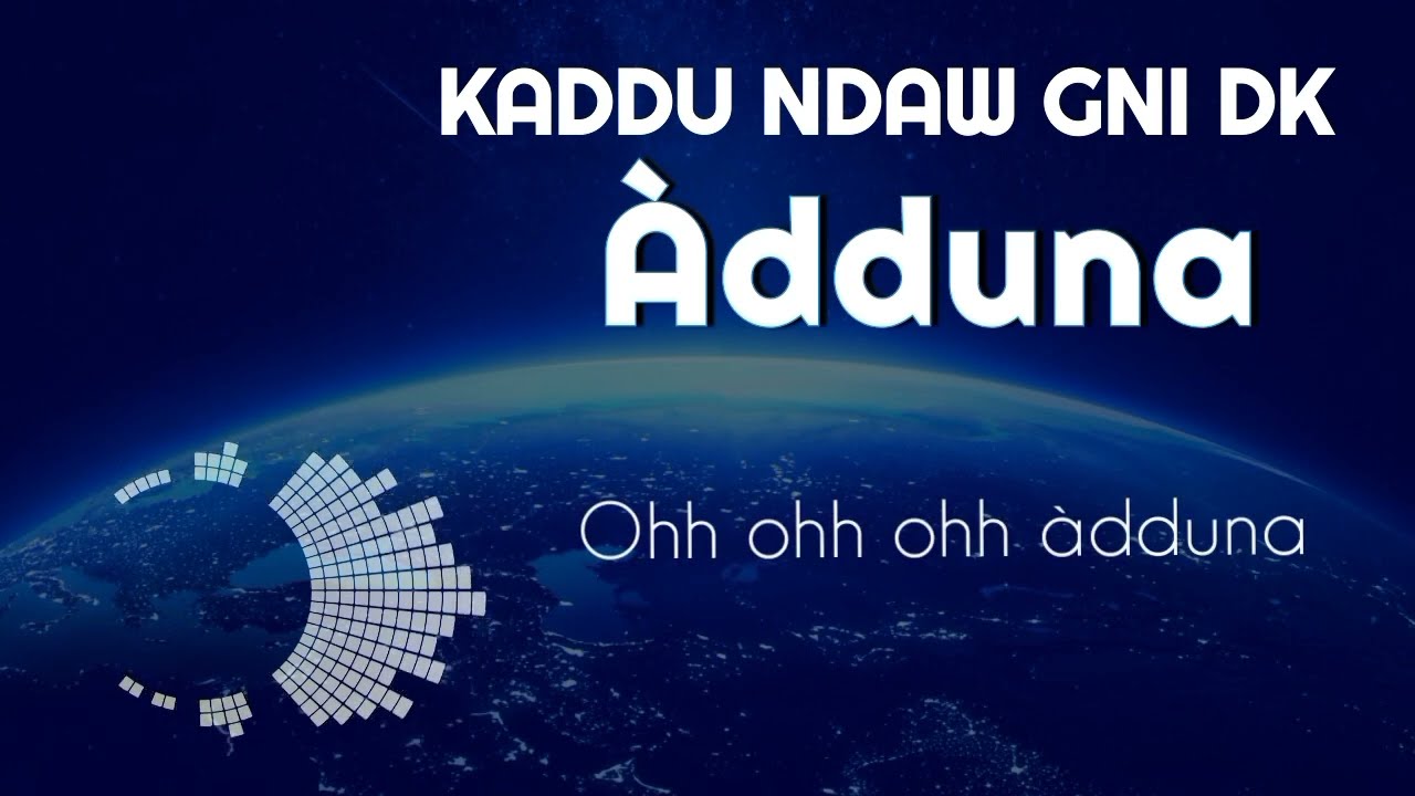 Kaddu Ndaw Gni Dk - Ooh_&Agrave;dduna [Audio Officielle]