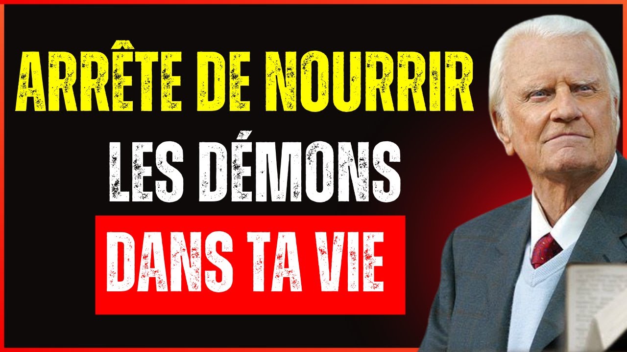 Arrête de nourrir les DÉMONS   cela est en train de DÉTRUIRE ton âme! N’IGNORE pas- Billy Graham