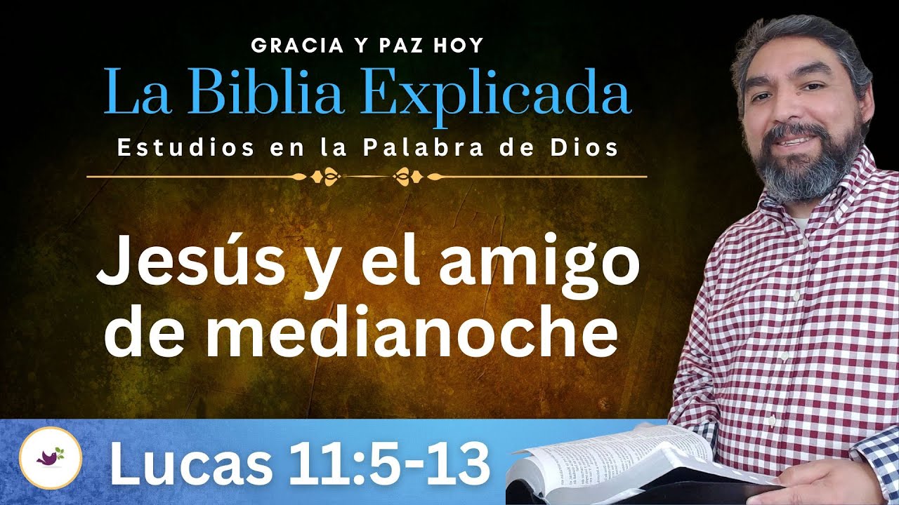 Lucas 11:5-13 Explicado | Jesús y el amigo de medianoche | Estudios en el Evangelio de Lucas