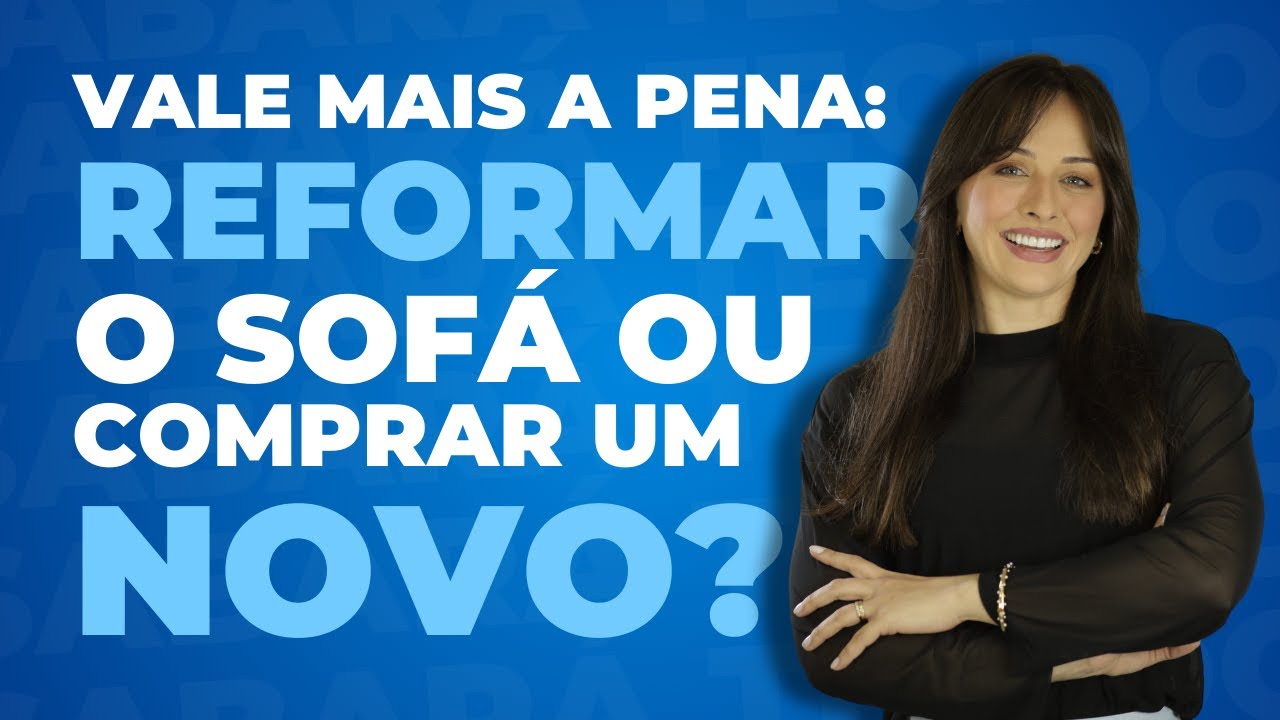 REFORMAR O SOFÁ OU COMPRAR UM NOVO: O QUE VALE MAIS A PENA?