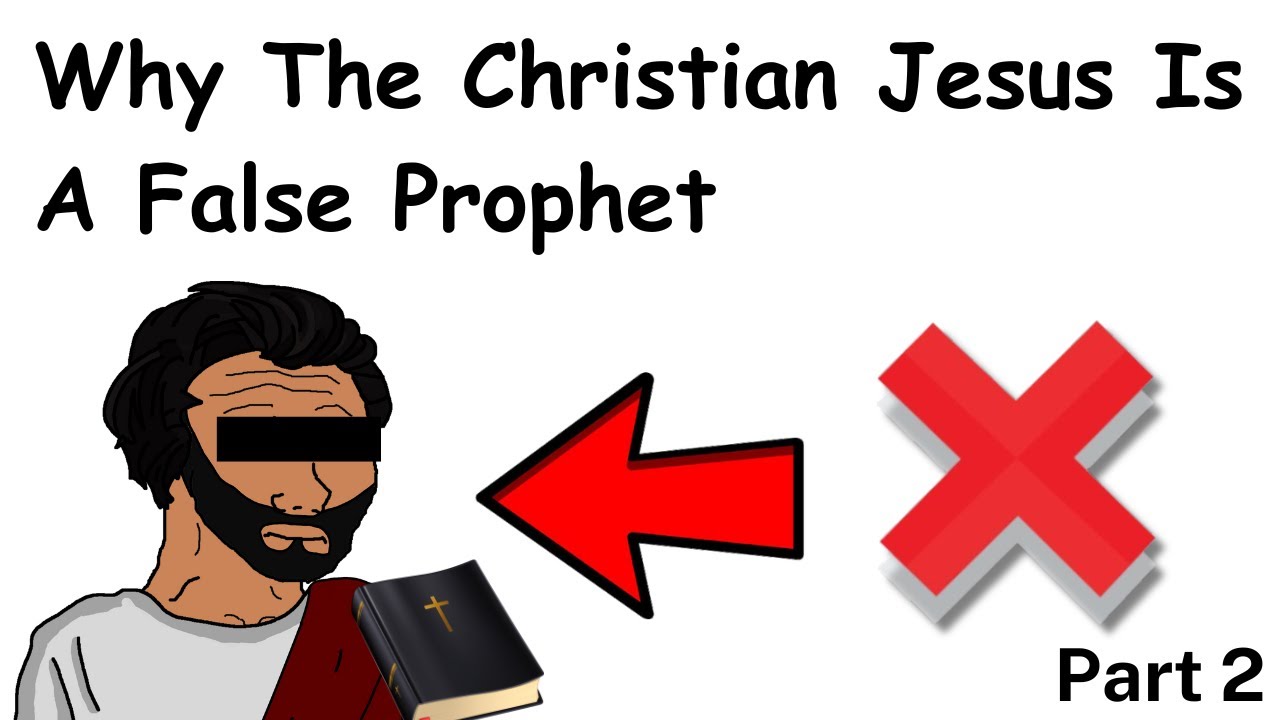 Why The Christian Jesus Is A False Prophet | Part 2