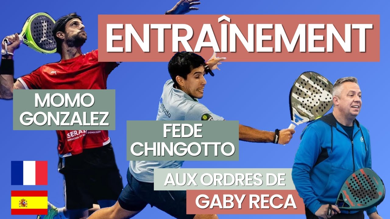 ENTRAINEMENT FEDE CHINGOTTO & MOMO GONZALEZ : CONSEILS GABY RECA, TRAVAIL EN EQUIPE  - Clergue Padel