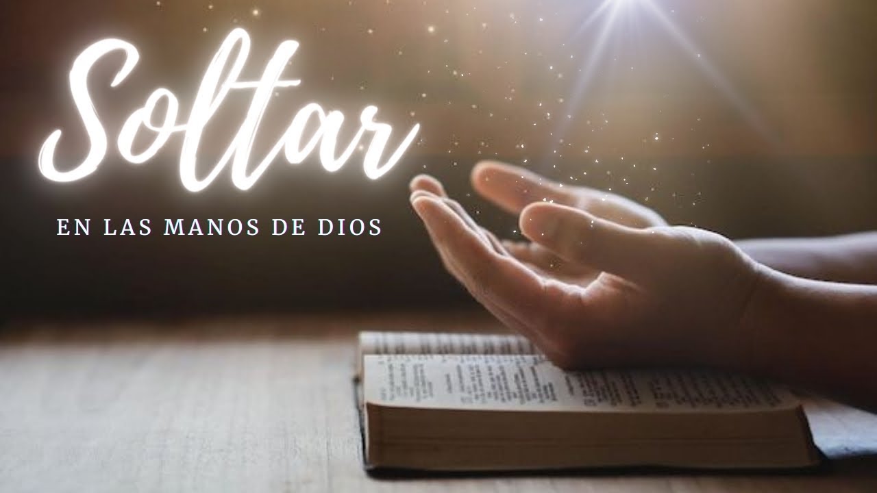 SOLTAR, en las manos de Dios.