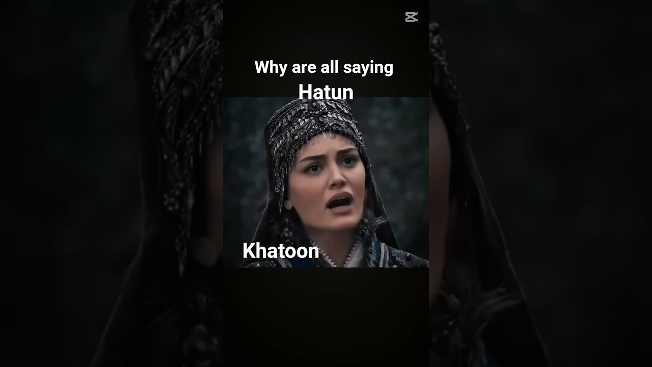 Qhy are they saying hatun............?