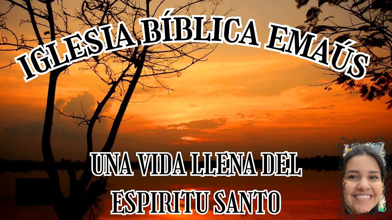 IGLESIA BÍBLICA EMAUS. UNA VIDA LLENA DEL ESPIRITU SANTO