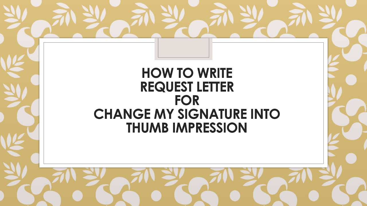 REQUEST LETTER TO BANK FOR CHANGE SIGNATURE INTO THUMB IMPRESSION