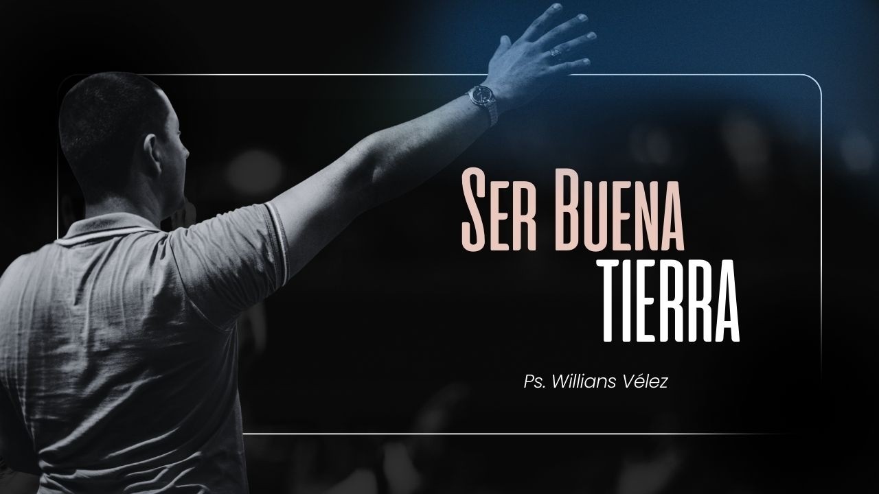 Ser buena tierra | Pastor Willians Vélez