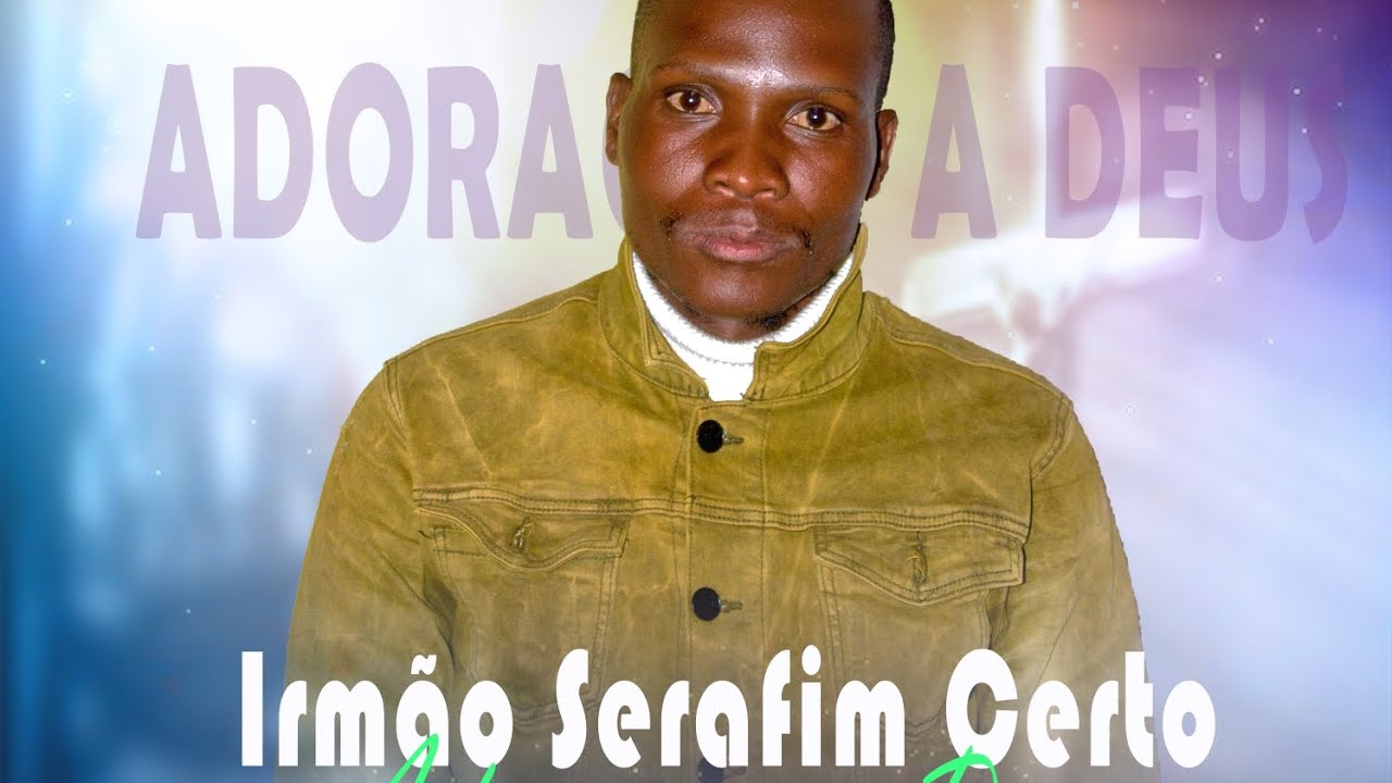 Irmão Serafim Certo - Ulongisi (Adoração a Deus)