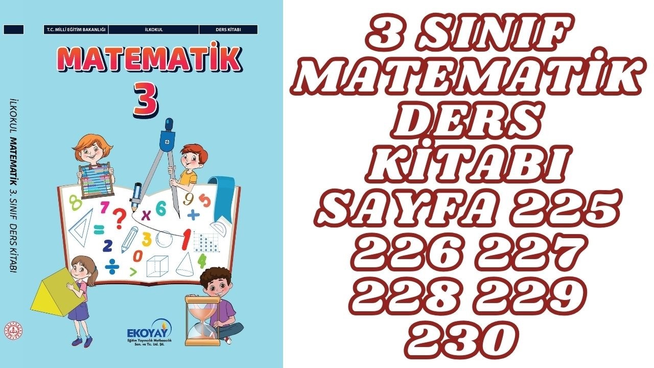 3 SINIF MATEMATİK DERS KİTABI SAYFA 225 226 227 228 229 230  CEVAPLARI