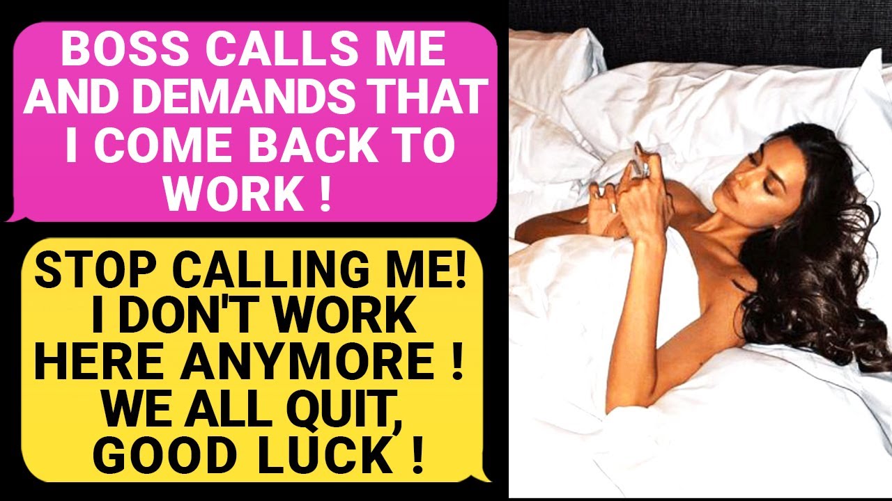 Boss CALLS Me & Demands I Come Back To Work ! STOP Calling Me, I Don't Work Here Anymore! Bye! r/EP