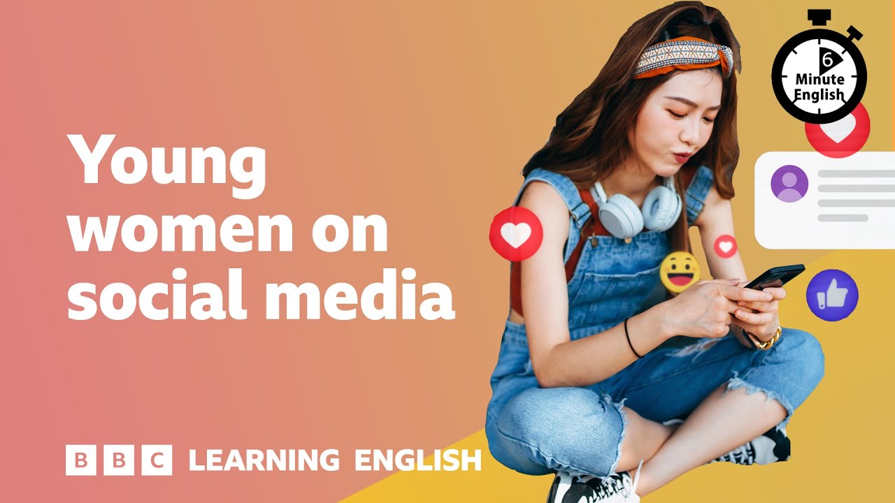 Young women on social media ⏲️ 6 Minute English