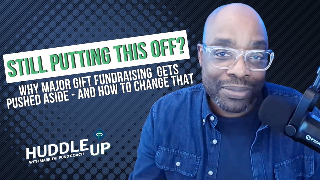 Why Major Gift Fundraising Gits Pushed - And How to Change That