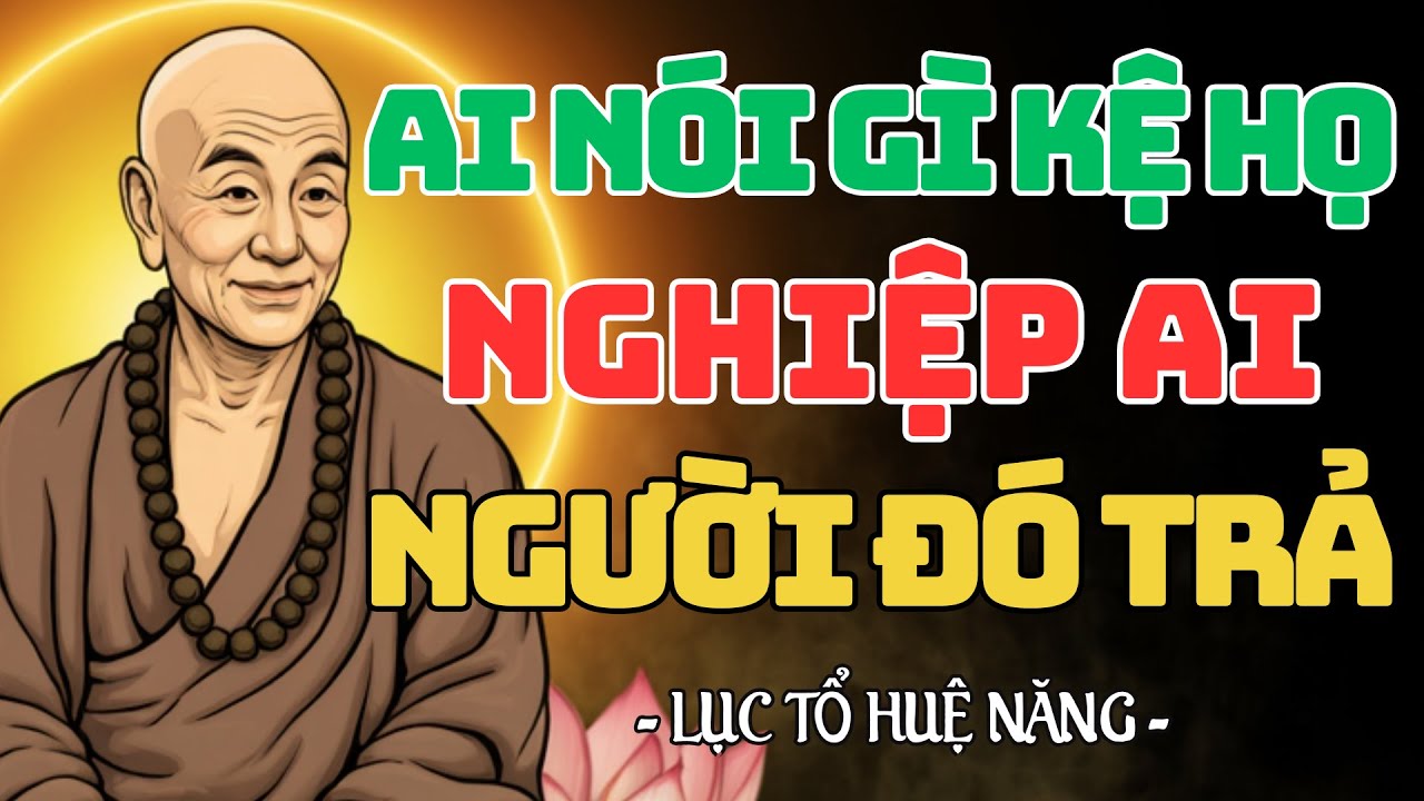 Nghiệp Ai Người Đó Trả - Im Lặng Mà Sống, Ai Nói Gì Kệ Họ | Lục Tổ Huệ Năng | Lời Phật Dạy Audio