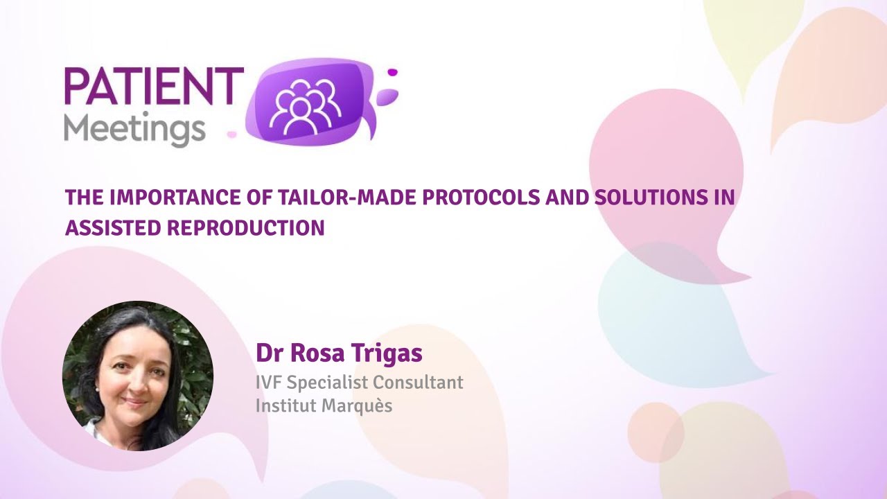 The importance of tailor-made protocols and solutions in Assisted Reproduction #PatientMeetings
