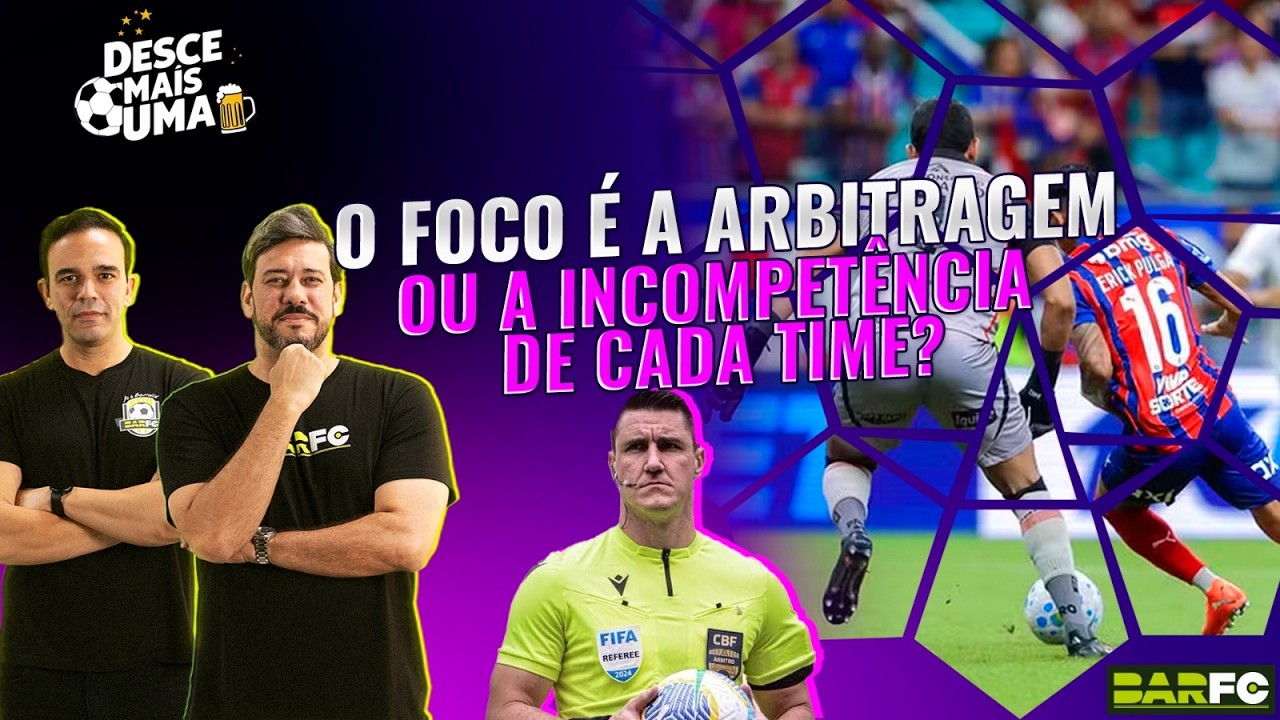 DESCE MAIS UMA #70 BAVI TERMINA EM 1X1: ERROS DOS TIMES OU DA ARBITRAGEM?