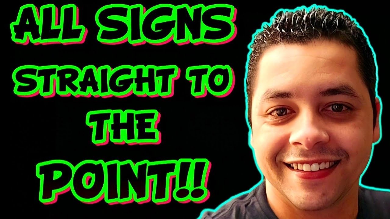 ALL SIGNS STRAIGHT TO THE POINT!!