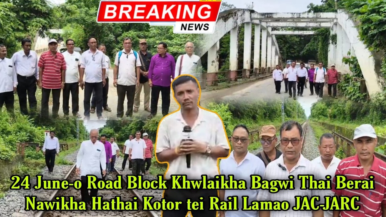 24th June-o Road Block Khwlaina Bagwi Thai Berai Nawikha Hathai Kotor tei Rail Lamao JAC-JARC