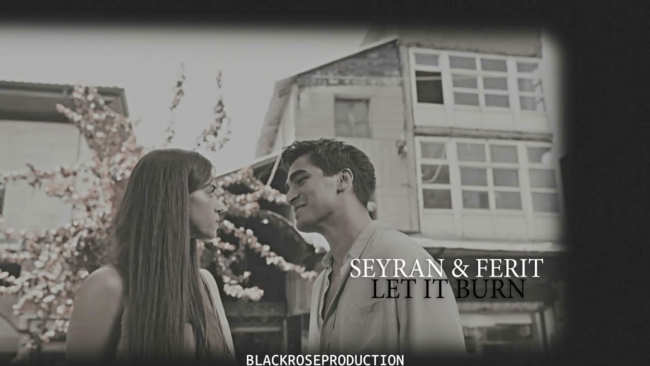 seyran & ferit - let it burn