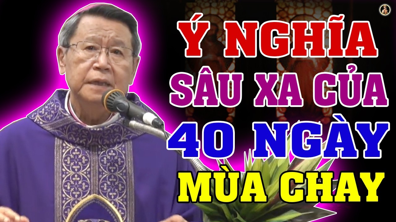 Ý NGHĨA SÂU XA CỦA 40 NGÀY MÙA CHAY THÁNH | Bài giảng SÂU SẮC của ĐC Phêrô Nguyễn Văn Khảm