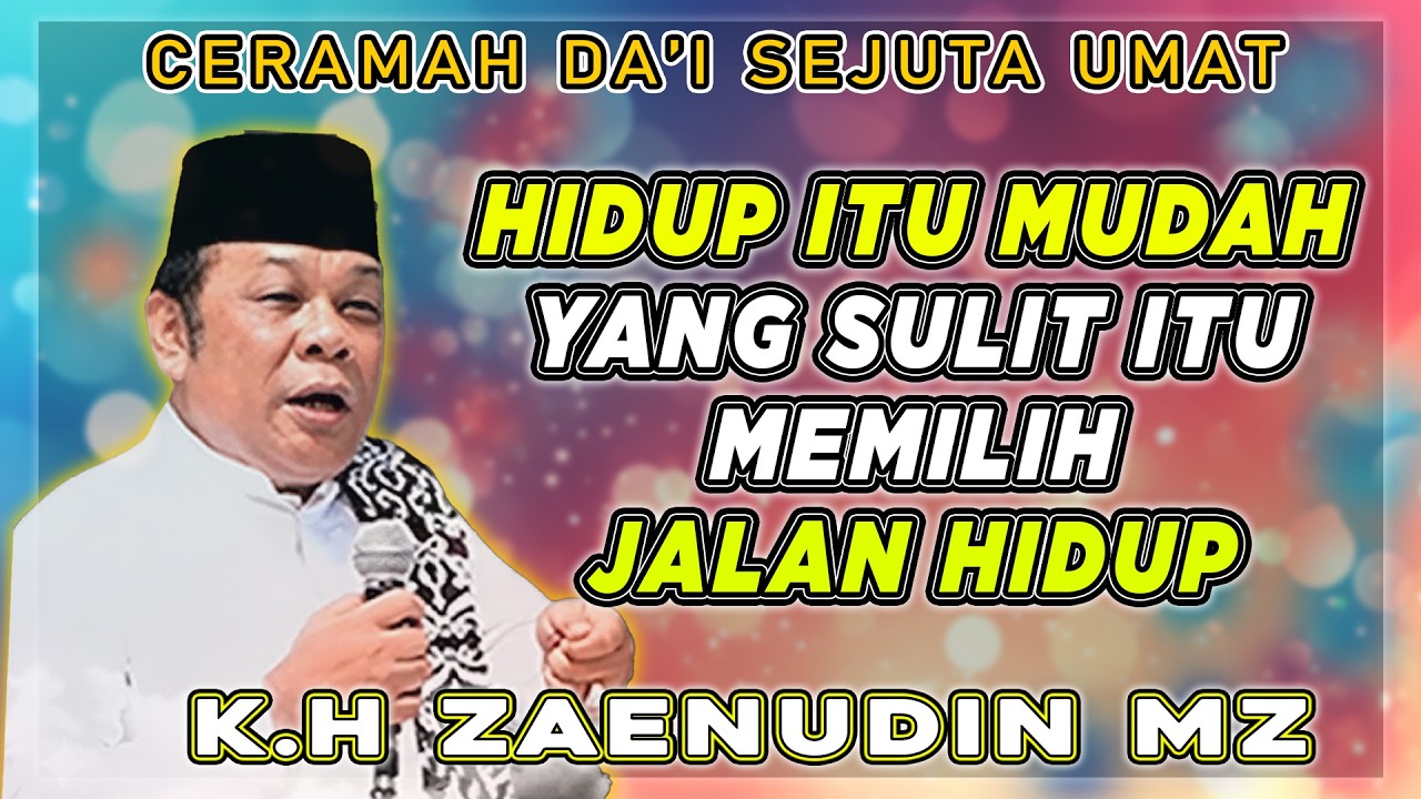 HIDUP ITU MUDAH YANG SULIT ITU MEMILIH JALAN HIDUP || CERAMAH DAI SEJUTA UMAT UST K.H ZAINUDDIN MZ