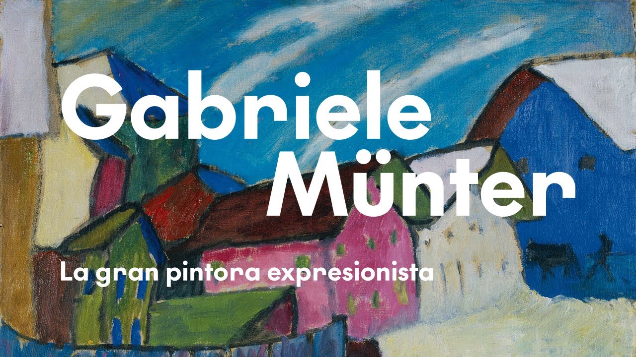 Gabriele M&uuml;nter. La gran pintora expresionista / The Great Expressionist Woman Painter