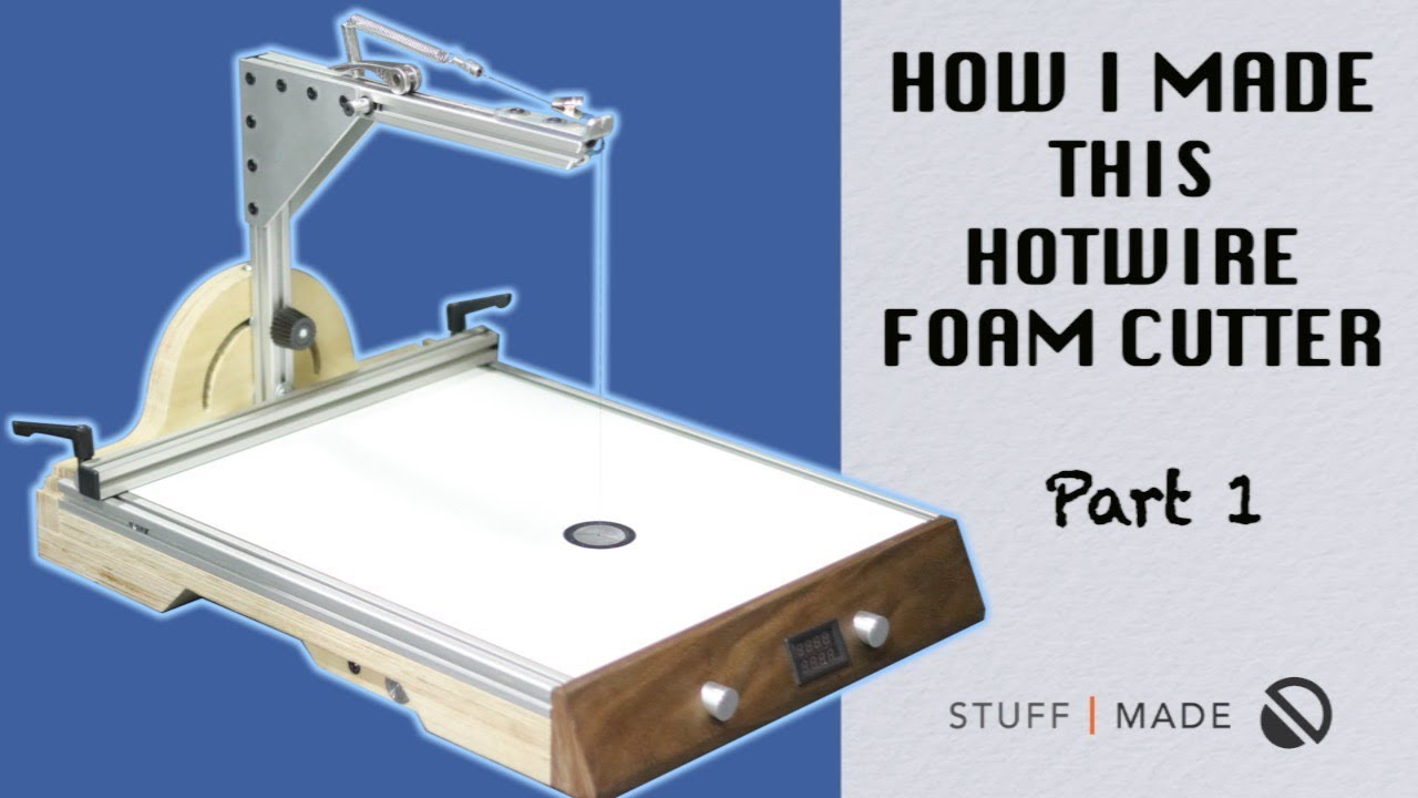How I Made my Ultimate Hotwire Foam Cutter - part 1 of 2