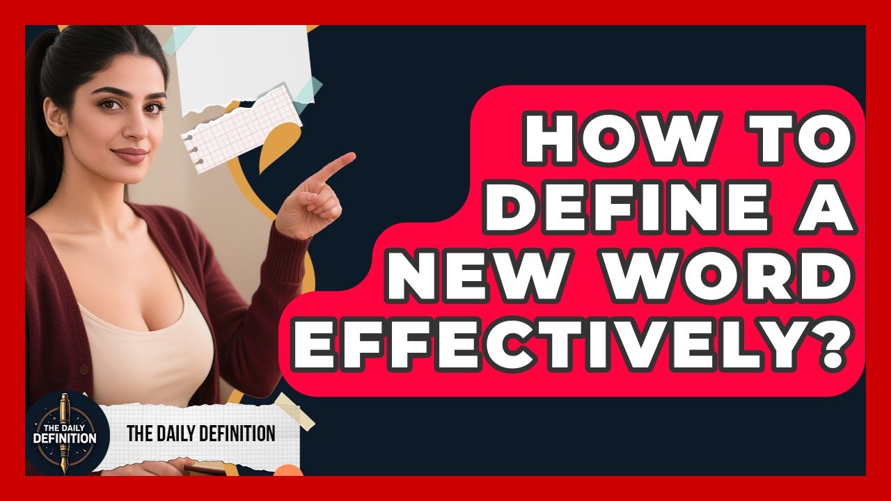 How To Define A New Word Effectively? - The Daily Definition