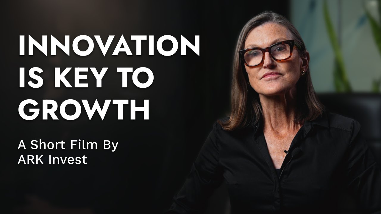 Innovation Is Key To Growth: A Short Film By ARK Invest