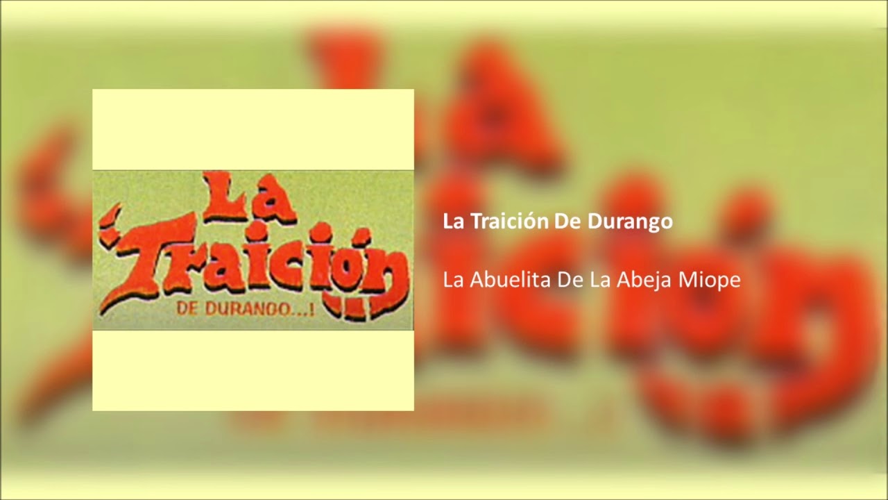 La Traición De Durango - La Abuelita De La Abeja Miope