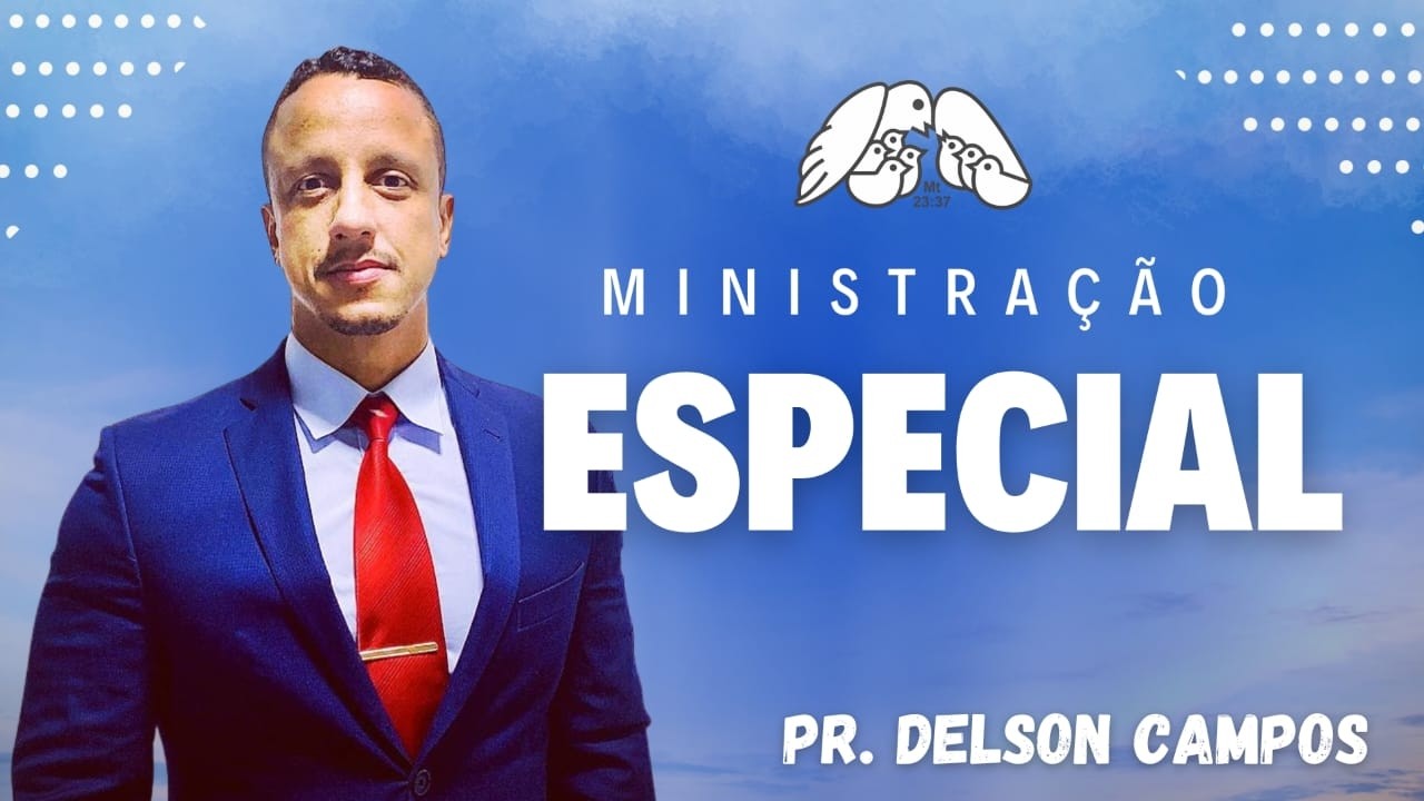 MINISTRAÇÃO ESPECIAL | PR. DELSON CAMPOS