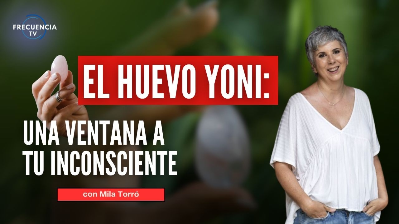 El Huevo Yoni: una ventana a tu inconsciente I Mila Torró
